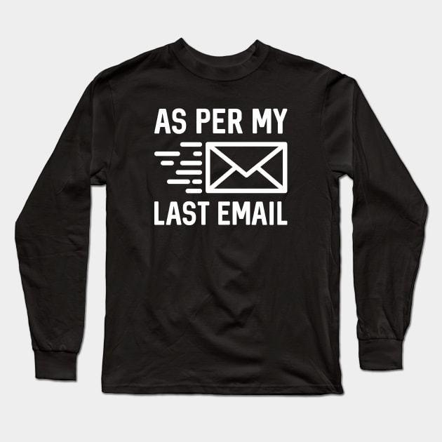 As Per My Last Email Long Sleeve T-Shirt by LuckyFoxDesigns